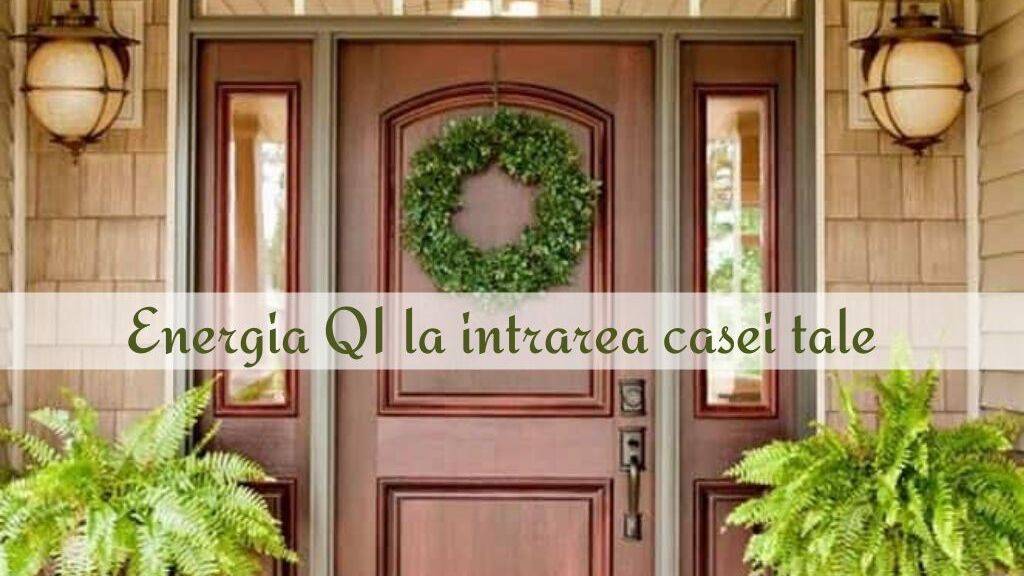 Există Legătură între Energia Qi și Intrarea Casei Tale?